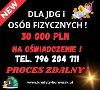 KREDYT DLA FIRM I OSÓB FIZYCZNYCH NA OŚWIADCZENIE DO 30 OOO PLN